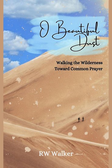 O Beautiful Dust - Walking the Wilderness Toward Common Prayer - cover