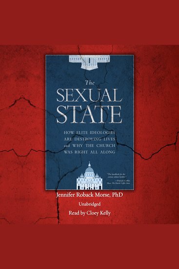 The Sexual State - How Elite Ideologies are Destroying Lives and Why the Church Was Right All Along - cover