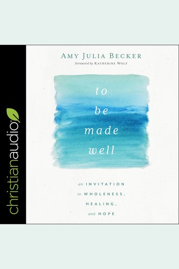 To Be Made Well - An Invitation to Wholeness Healing and Hope - cover
