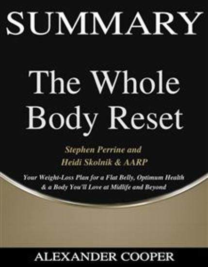 Summary of The Whole Body Reset - by Stephen Perrine and Heidi Skolnik & AARP - Your Weight-Loss Plan for a Flat Belly Optimum Health & a Body You'll Love at Midlife and Beyond - A Comprehensive Summary - cover