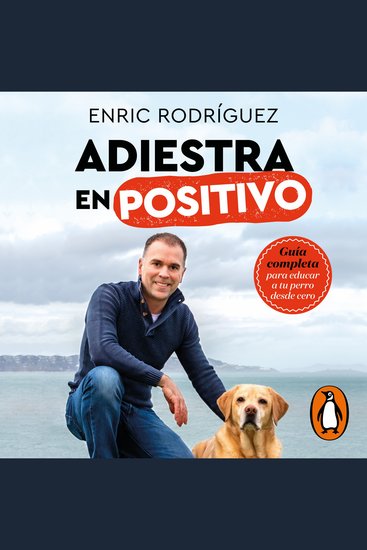 Adiestra en positivo - Guía completa para educar a tu perro desde cero - cover