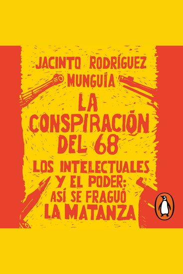 La conspiración del 68 - Los intelectuales y el poder: así se fraguó la matanza - cover