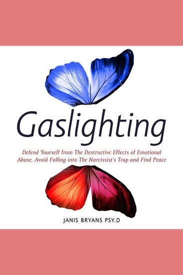 Gaslighting - Defend Yourself from The Destructive Effects of Emotional Abuse Avoid Falling into The Narcissist’s Trap and Find Peace - cover