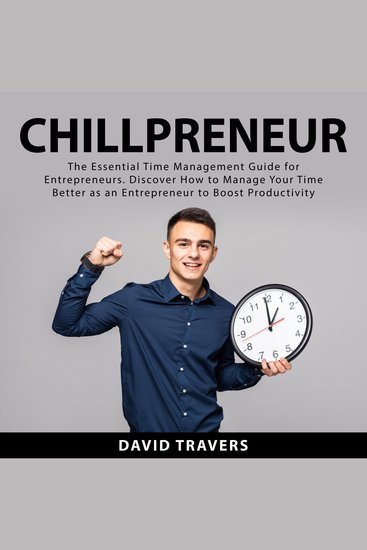 Chillpreneur: The Essential Time Management Guide for Entrepreneurs Discover How to Manage Your Time Better as an Entrepreneur to Boost Productivity - cover