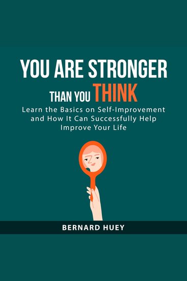 You Are Stronger than You Think: Learn the Basics on Self-Improvement and How It Can Successfully Help Improve Your Life - cover