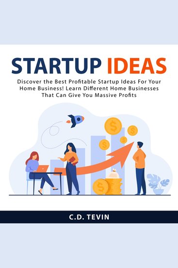 Startup Ideas: Discover the Best Profitable Startup Ideas For Your Home Business! Learn Different Home Businesses That Can Give You Massive Profits - cover