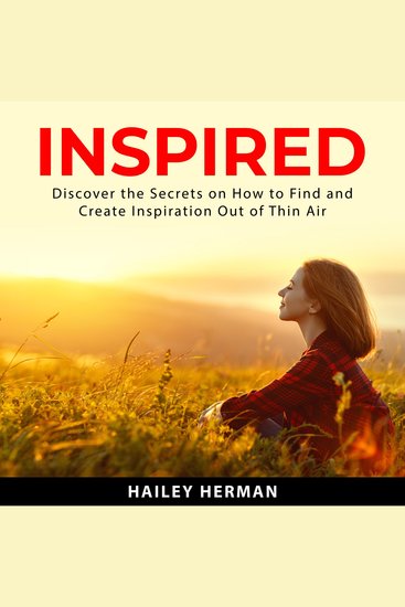 Inspired: Discover the Secrets on How to Find and Create Inspiration Out of Thin Air - cover