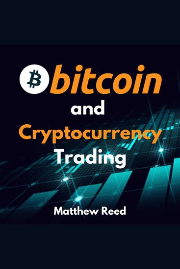 Bitcoin and Cryptocurrency Trading - The Only Guide You Need to Trade and Invest in Cryptocurrency and NFTs Discover the Strategies to Turn the Crypto Market Into Your Cash Cow - cover