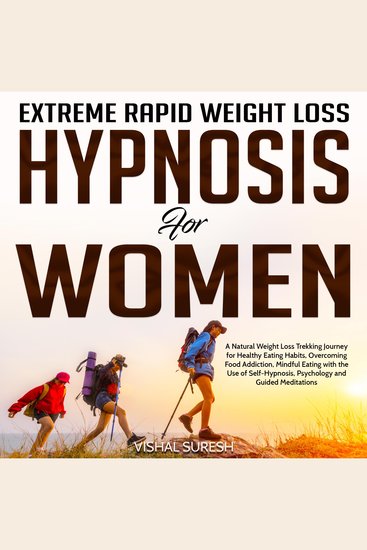 Extreme Rapid Weight Loss Hypnosis for Women - A Natural Weight Loss Trekking Journey for Healthy Eating Habits Overcoming Food Addiction Mindful Eating with the Use of Self-Hypnosis Psychology and Guided Meditations - cover
