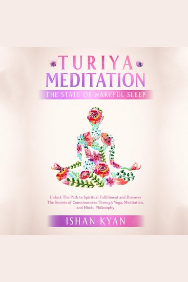 Turiya Meditation - The State of Wakeful Sleep - Unlock The Path to Spiritual Fulfillment and Discover the Secrets of Consciousness Through Yoga Meditation and Hindu Philosophy - cover
