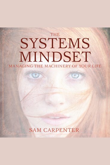 The Systems Mindset - Managing the Machinery of Your Life - cover