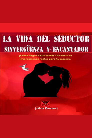 La vida del seductor sinvergüenza y encantador - ¿Cómo llegas a sus camas? Análisis de interacciones reales para tu mejora - cover