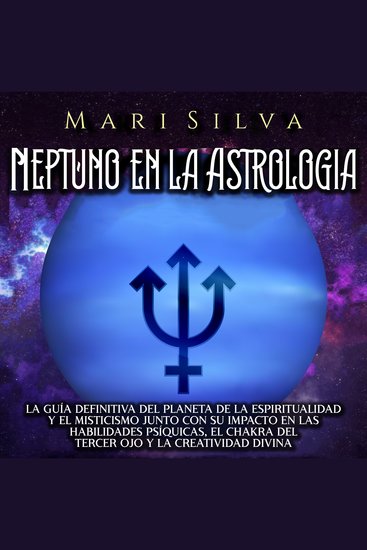 Neptuno en la Astrología: La guía definitiva del planeta de la espiritualidad y el misticismo junto con su impacto en las habilidades psíquicas el chakra del tercer ojo y la creatividad divina - cover