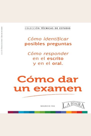 Cómo dar un examen - y aprobar una oposición los secretos del alto rendimiento contra el fracaso escolar - cover