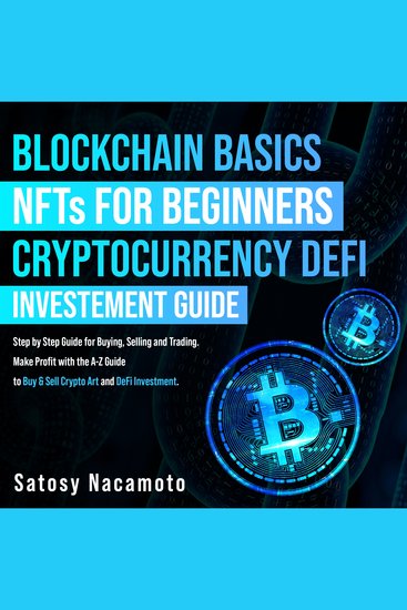 Blockchain Basics + NFTs for Beginners + Cryptocurrency DeFi Investment Guide - Step by Step Guide for Buying Selling and Trading Make Profit with the A-Z Guide to Buy & Sell Crypto Art and DeFi Investment - cover