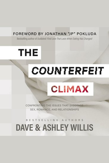 The Counterfeit Climax - Confronting the Issues That Sabotage Sex Romance and Relationships - cover