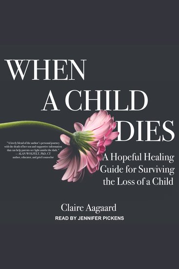 When a Child Dies - A Hopeful Healing Guide for Surviving the Loss of a Child - cover