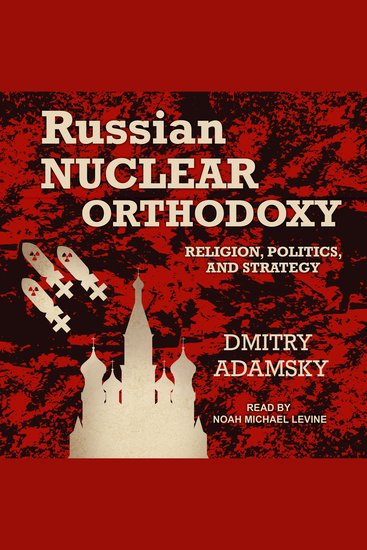 Russian Nuclear Orthodoxy - Religion Politics and Strategy - cover