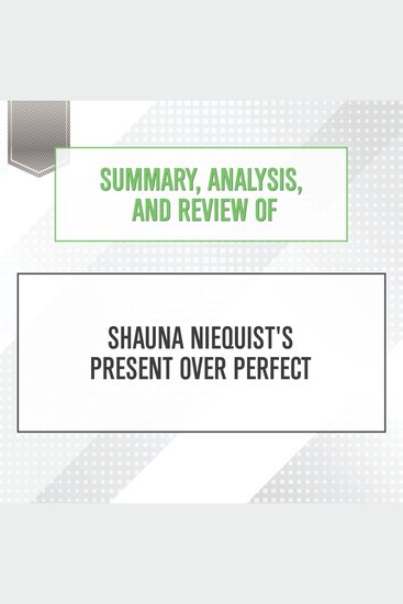 Summary Analysis and Review of Shauna Niequist's Present Over Perfect - cover