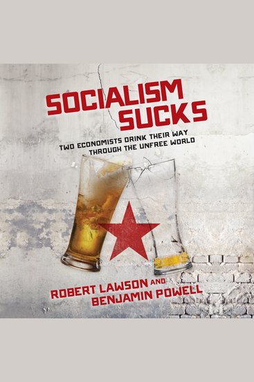 Socialism Sucks - Two Economists Drink Their Way Through the Unfree World - cover