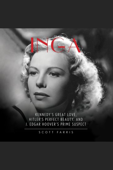 Inga - Kennedy's Great Love Hitler's Perfect Beauty and J Edgar Hoover's Prime Suspect - cover