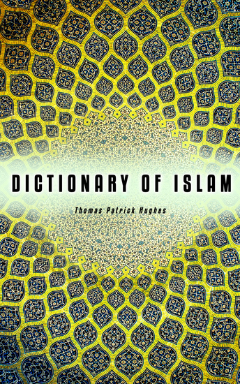 Dictionary of Islam - Doctrines Rites Ceremonies Customs and Technical & Theological Terms of Mohammedan Religion - cover