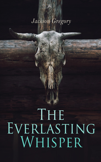 The Everlasting Whisper - A Tale of the California Wilderness (Western Novel) - cover