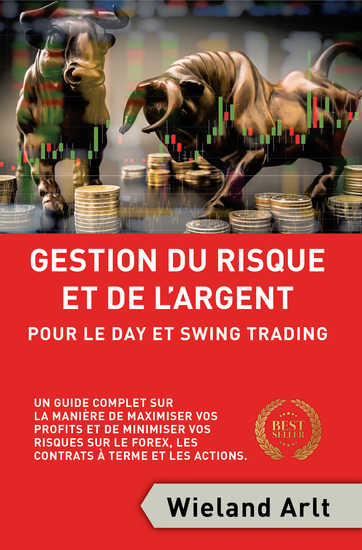 Gestion Du Risque Et De L'argent Pour Le Day Et Swing Trading - Un Guide Complet Sur La Manière De Maximiser Vos Profits Et De Minimiser Vos Risques Sur Le Forex Les Contrats à Terme Et Les Actions - cover