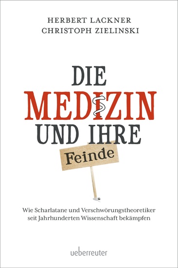 Die Medizin und Ihre Feinde - Wie Scharlatane und Verschwörungstheoretiker seit Jahrhunderten Wissenschaft bekämpfen - cover