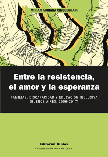 Entre la resistencia el amor y la esperanza - Familias discapacidad y educación inclusiva (Buenos Aires 2006-2017) - cover