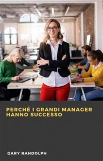 Perché I Grandi Manager Hanno Successo - cover