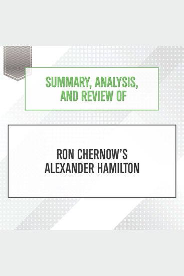 Summary Analysis and Review of Ron Chernow's Alexander Hamilton - cover