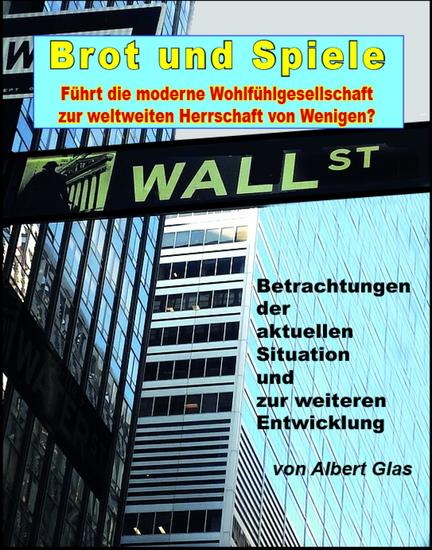 Brot und Spiele - Betrachtungen der aktuellen Situation und zur weiteren Entwicklung - Führt die moderne Wohlfühlgesellschaft zur weltweiten Herrschaft von Wenigen? - cover