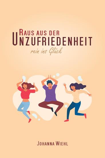 Raus aus der Unzufriedenheit - Rein ins Glück - cover