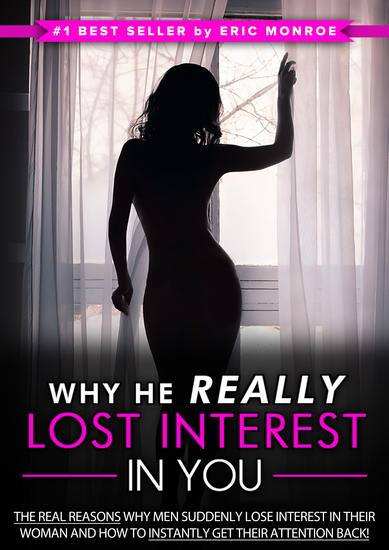 Why He Really Lost Interest in You - The Real Reasons Why Men Suddenly Lose Interest in Their Woman and How to Instantly Get Their Attention Back! - cover