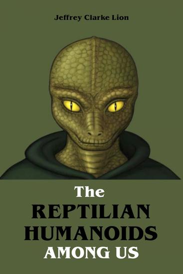 The Reptilian Humanoid Elites Among Us - The Greatest Conspiracy in the World - cover