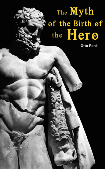The Myth of the Birth of the Hero - Psychological Interpretation of Mythology - cover