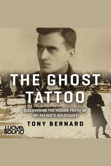 The Ghost Tattoo - Discovering the hidden truth of my father's Holocaust - cover