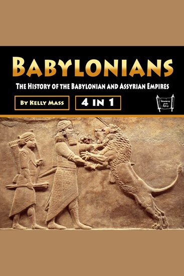 Babylonians - The History of the Babylonian and Assyrian Empires - cover
