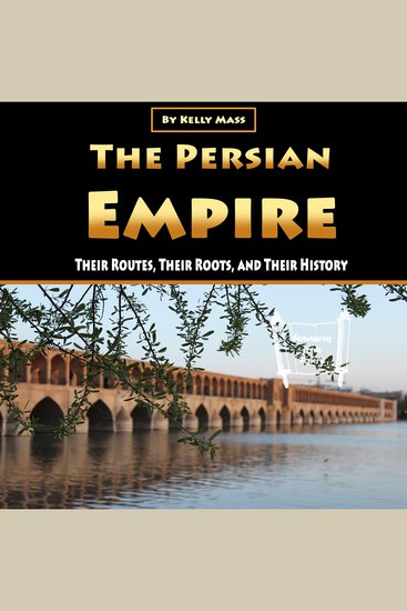 The Persian Empire - Their Routes Their Roots and Their History - cover