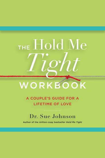 The Hold Me Tight Workbook - A Couple's Guide for a Lifetime of Love - cover