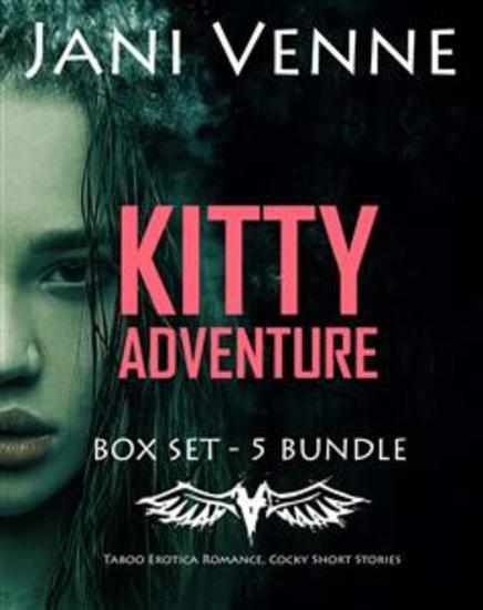 Kitty Adventure Box Set – 5 Bundle - Taboo Erotica Romance Cocky Short Stories -For Women - cover