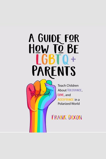 A Guide for How to Be LGBTQ+ Parents - Teach Children About Tolerance Love and Acceptance in a Polarized World - cover