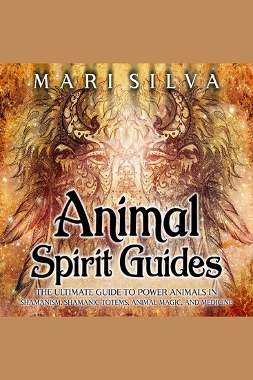 Animal Spirit Guides: The Ultimate Guide to Power Animals in Shamanism Shamanic Totems Animal Magic and Medicine - cover