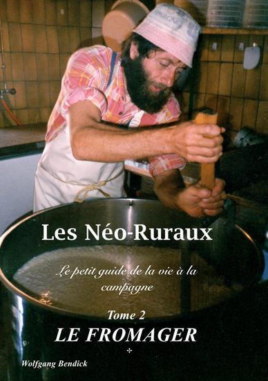 Les Néo-Ruraux Tome 2: Le Fromager - Le petit guide de la vie à la campagne - cover