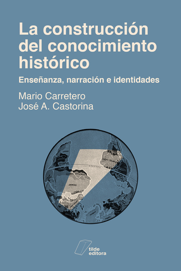 La construcción del conocimiento histórico - Enseñanza narración e identidades - cover