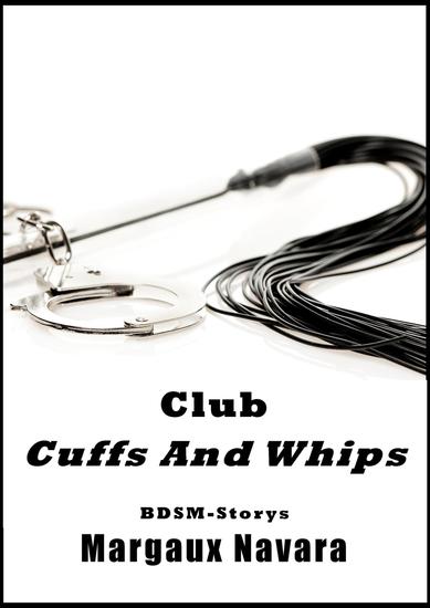 Club Cuffs And Whips - Drei BDSM-Storys - cover