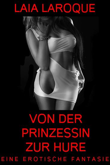 Von der Prinzessin zur Hure - Eine erotische Fantasie - cover