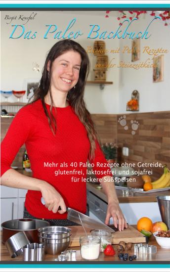 Das Paleo Backbuch - Backen mit Paleo Rezepten aus der Steinzeitküche - Mehr als 40 Paleo Rezepte ohne Getreide glutenfrei laktosefrei und sojafrei für leckere Süßspeisen - cover