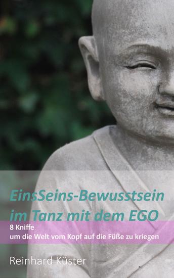 EinsSeins-Bewusstsein im Tanz mit dem EGO - 8 Kniffe um die Welt vom Kopf auf die Füße zu kriegen - cover